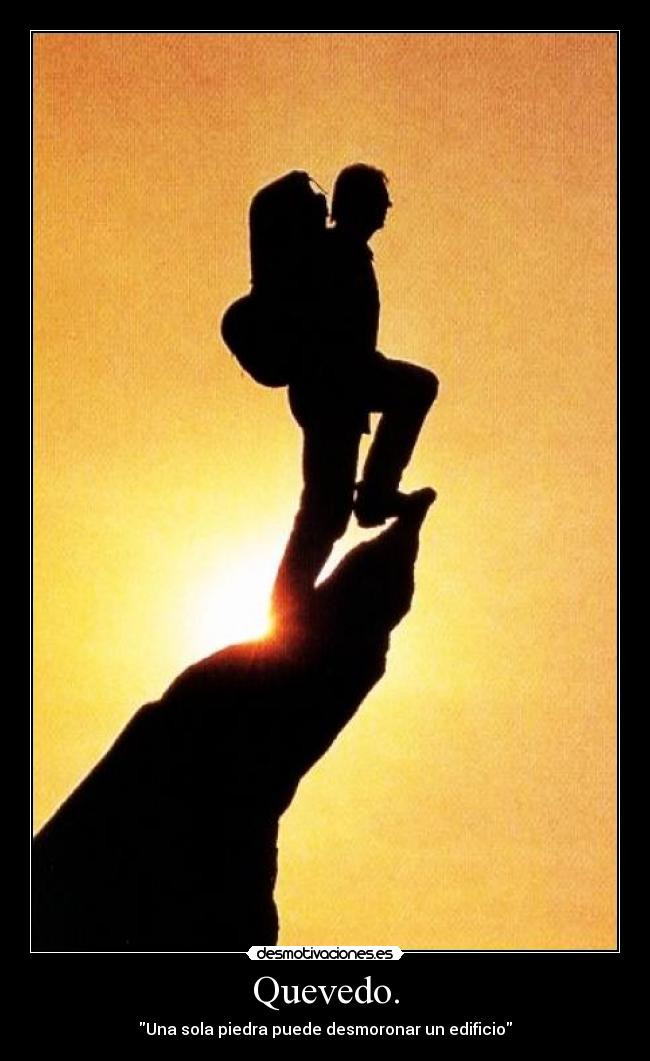 Quevedo. - Una sola piedra puede desmoronar un edificio