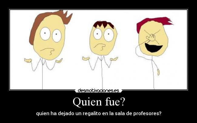 Quien fue? -