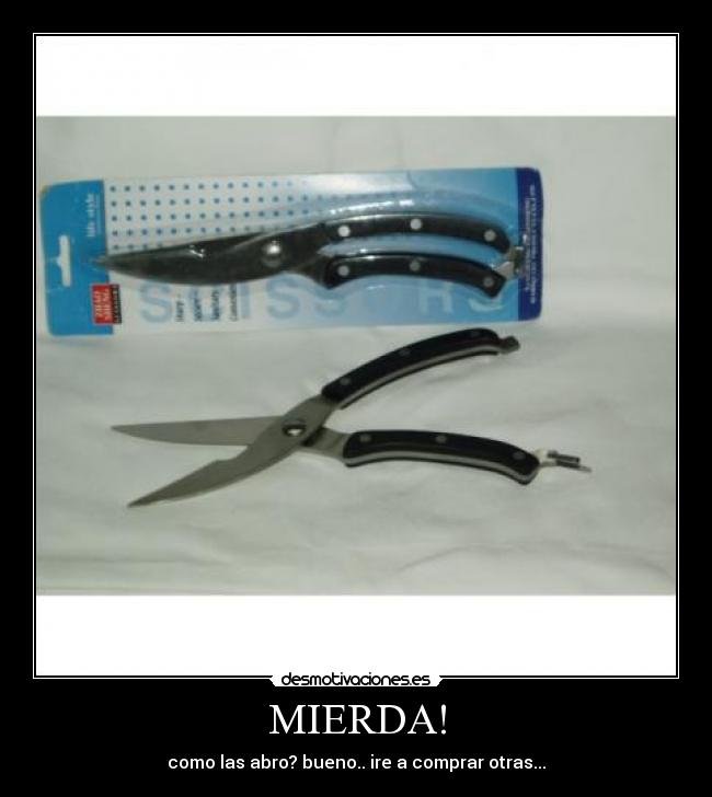 MIERDA! - como las abro? bueno.. ire a comprar otras...