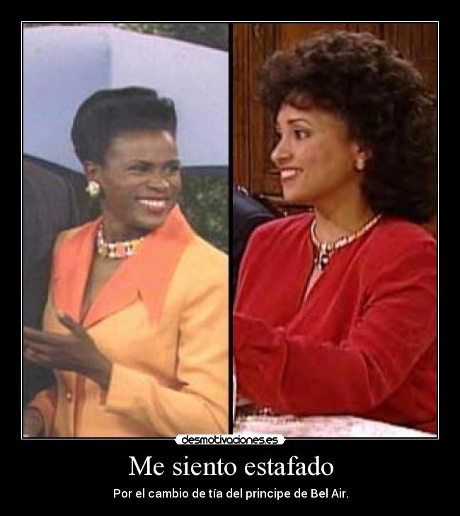 Me siento estafado - Por el cambio de tía del principe de Bel Air.