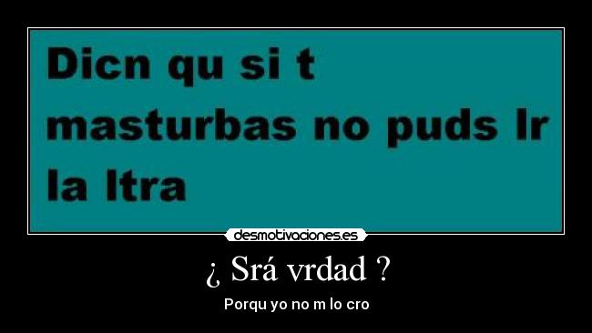 ¿ Srá vrdad ? -