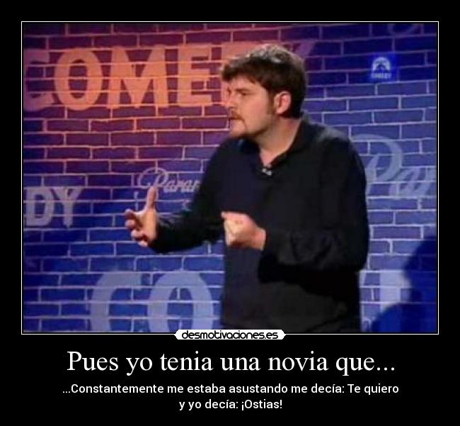 Pues yo tenia una novia que... - 