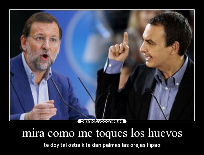 mira como me toques los huevos - 