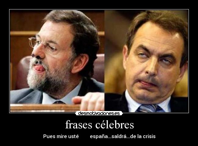 frases célebres - Pues mire usté españa...saldrá...de la crisis