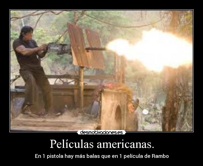 Películas americanas. - En 1 pistola hay más balas que en 1 película de Rambo