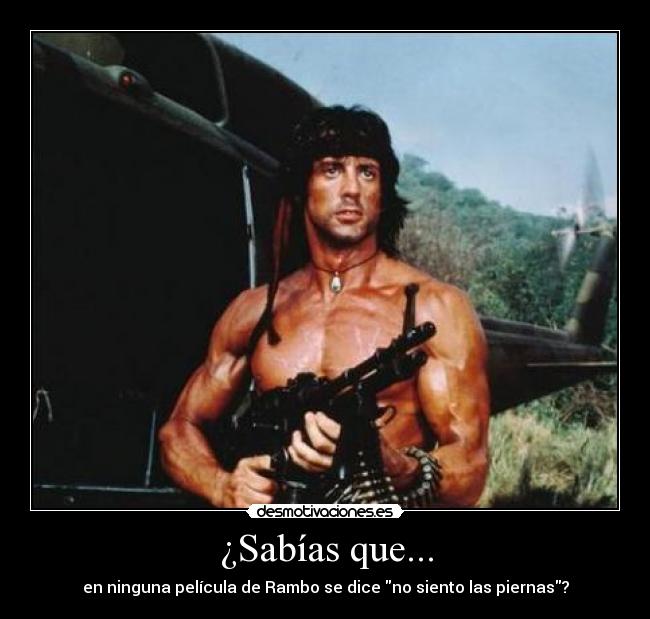 ¿Sabías que... - en ninguna película de Rambo se dice no siento las piernas?