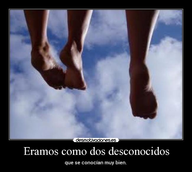 Eramos como dos desconocidos -