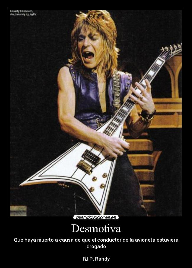 Desmotiva - Que haya muerto a causa de que el conductor de la avioneta estuviera drogado

R.I.P. Randy