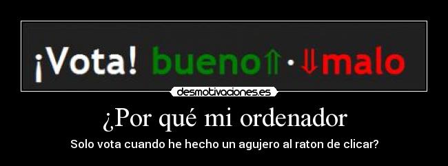 ¿Por qué mi ordenador - Solo vota cuando he hecho un agujero al raton de clicar?
