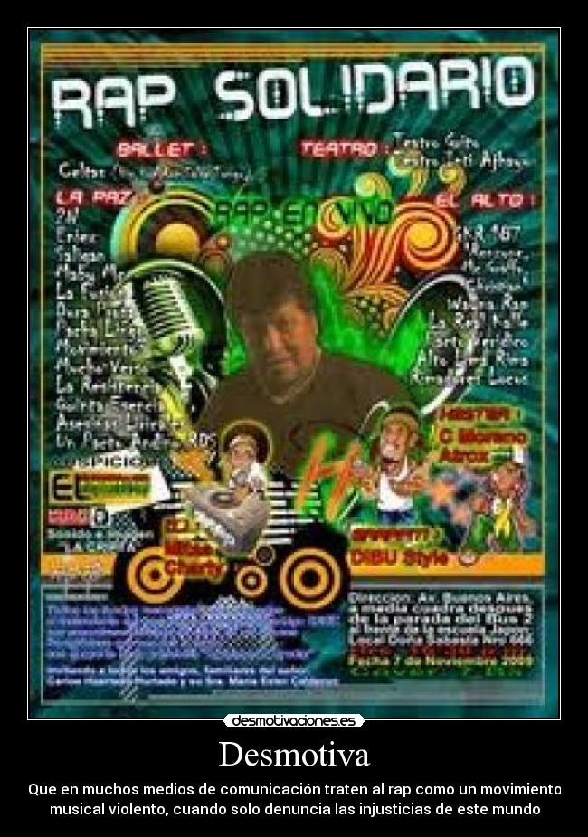Desmotiva - Que en muchos medios de comunicación traten al rap como un movimiento
musical violento, cuando solo denuncia las injusticias de este mundo