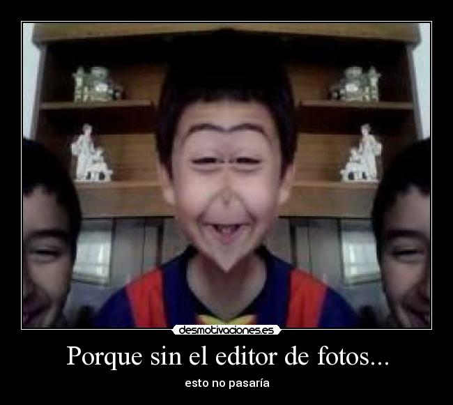 Porque sin el editor de fotos... - esto no pasaría