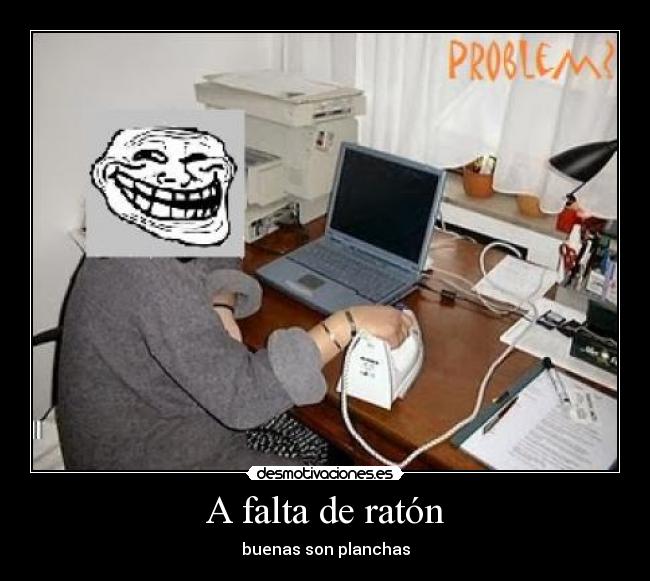 A falta de ratón - buenas son planchas