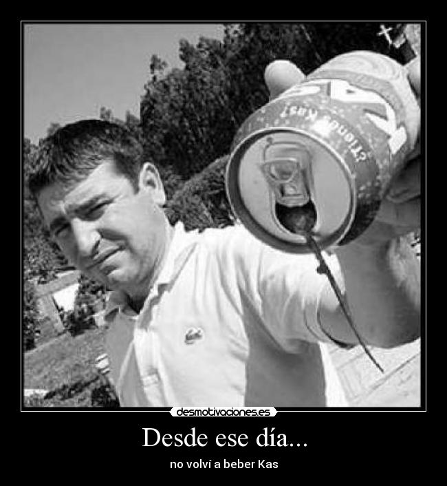 Desde ese día... - no volví a beber Kas