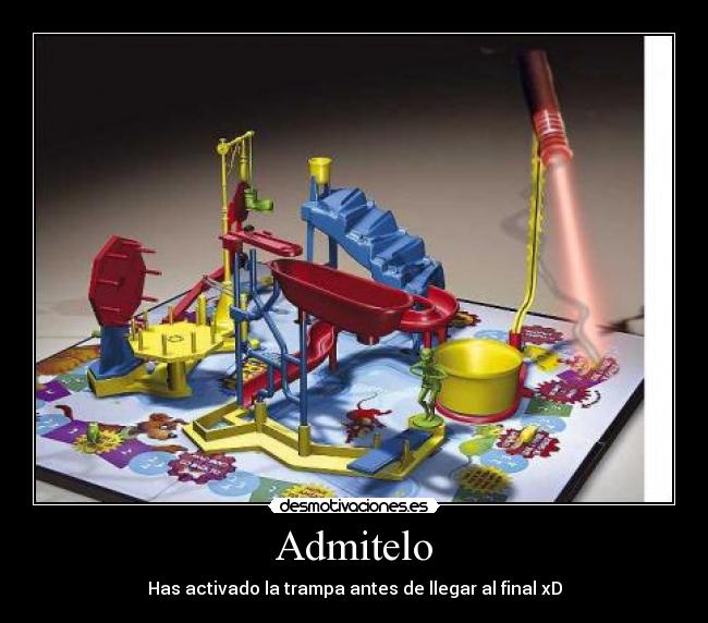 Admitelo - Has activado la trampa antes de llegar al final xD
