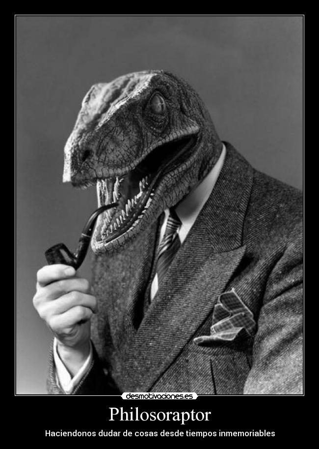 carteles philosoraptor desmotivaciones