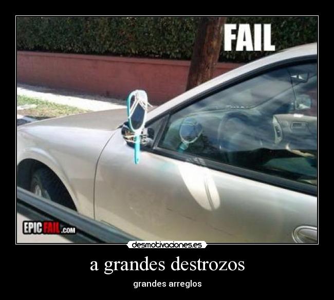 a grandes destrozos -