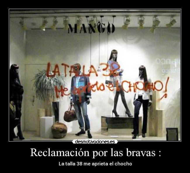 Reclamación por las bravas : - La talla 38 me aprieta el chocho