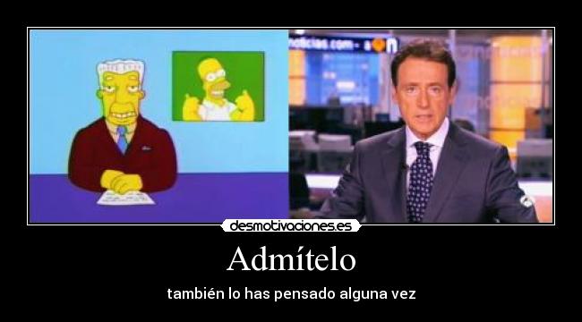 Admítelo - también lo has pensado alguna vez