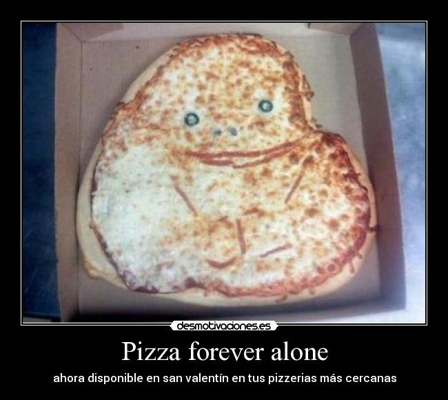 carteles pizza forever alone desmotivaciones