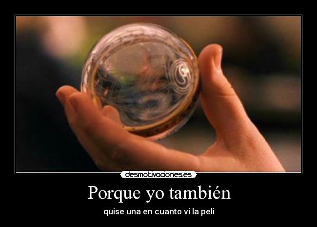 Porque yo también - quise una en cuanto vi la peli