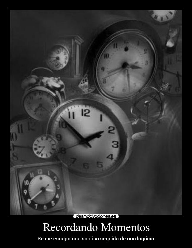 Recordando Momentos - Se me escapo una sonrisa seguida de una lagrima.