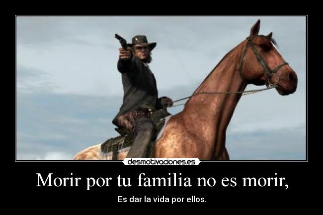 Morir por tu familia no es morir, - 
