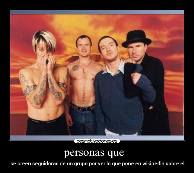 personas que - se creen seguidoras de un grupo por ver lo que pone en wikipedia sobre el