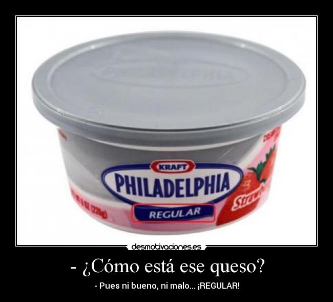 - ¿Cómo está ese queso? - 