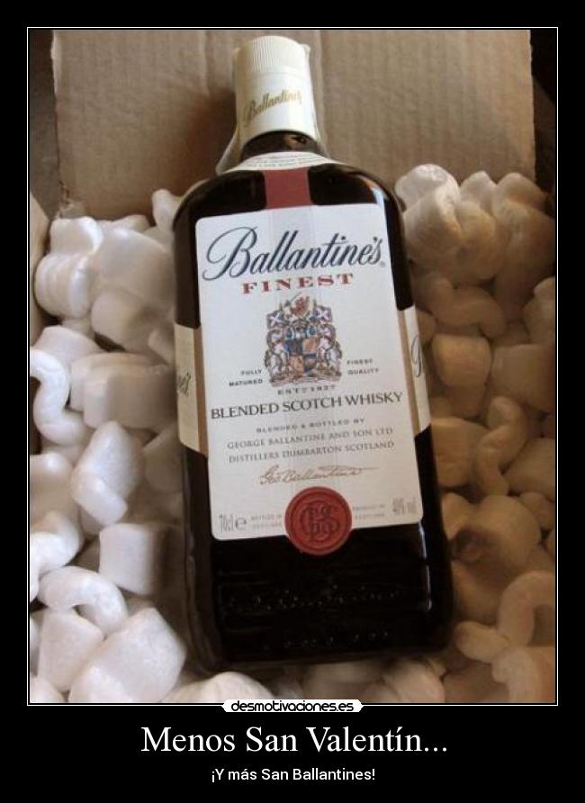 Menos San Valentín... - ¡Y más San Ballantines!