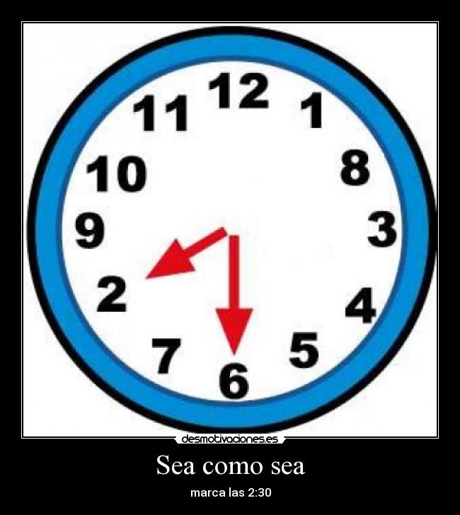 Sea como sea - marca las 2:30