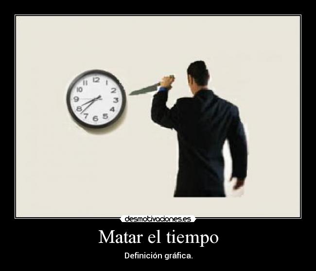 Matar el tiempo -
