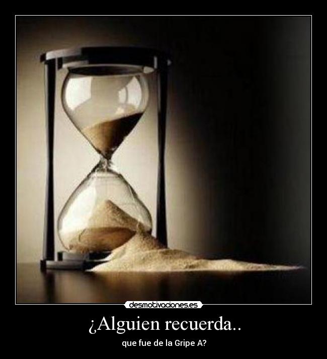 ¿Alguien recuerda.. - que fue de la Gripe A?