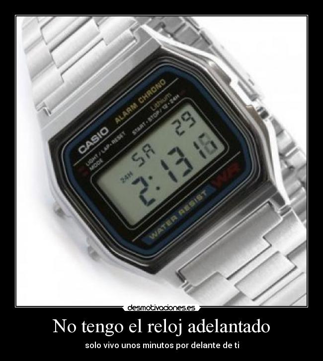 No tengo el reloj adelantado -