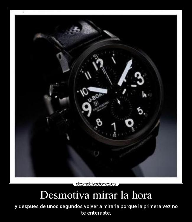 Desmotiva mirar la hora - y despues de unos segundos volver a mirarla porque la primera vez no te enteraste.
