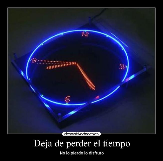 Deja de perder el tiempo - No lo pierdo lo disfruto