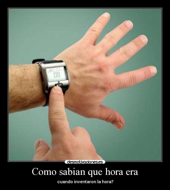Como sabian que hora era - cuando inventaron la hora?