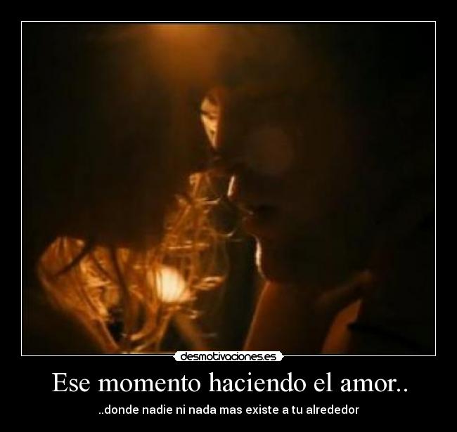 Ese momento haciendo el amor.. - 