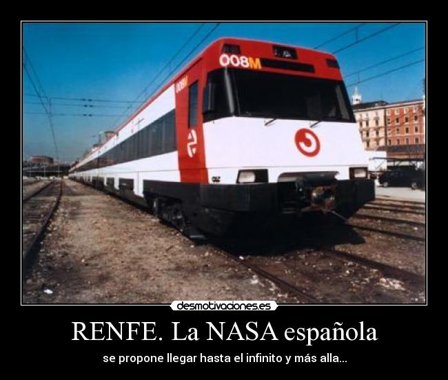 RENFE. La NASA española - se propone llegar hasta el infinito y más alla...