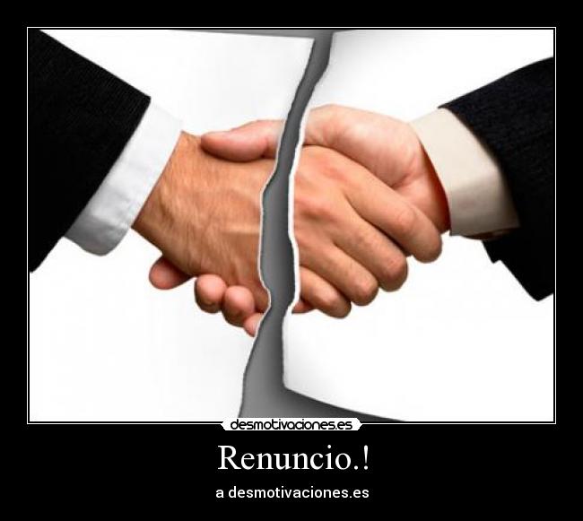 Renuncio.! - a desmotivaciones.es