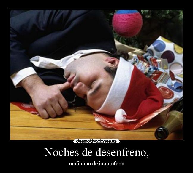 Noches de desenfreno, - mañanas de ibuprofeno
