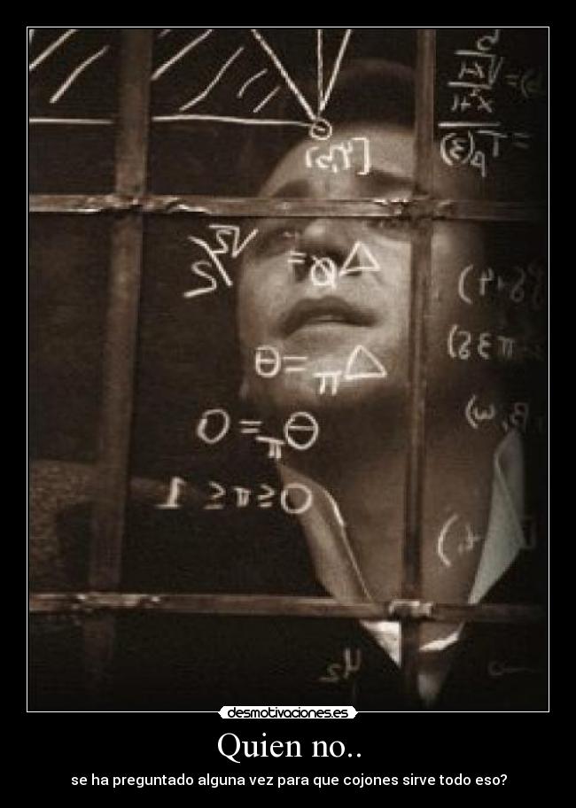 Quien no.. - se ha preguntado alguna vez para que cojones sirve todo eso?