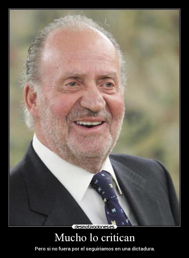 Mucho lo critican - Pero si no fuera por el seguiriamos en una dictadura.