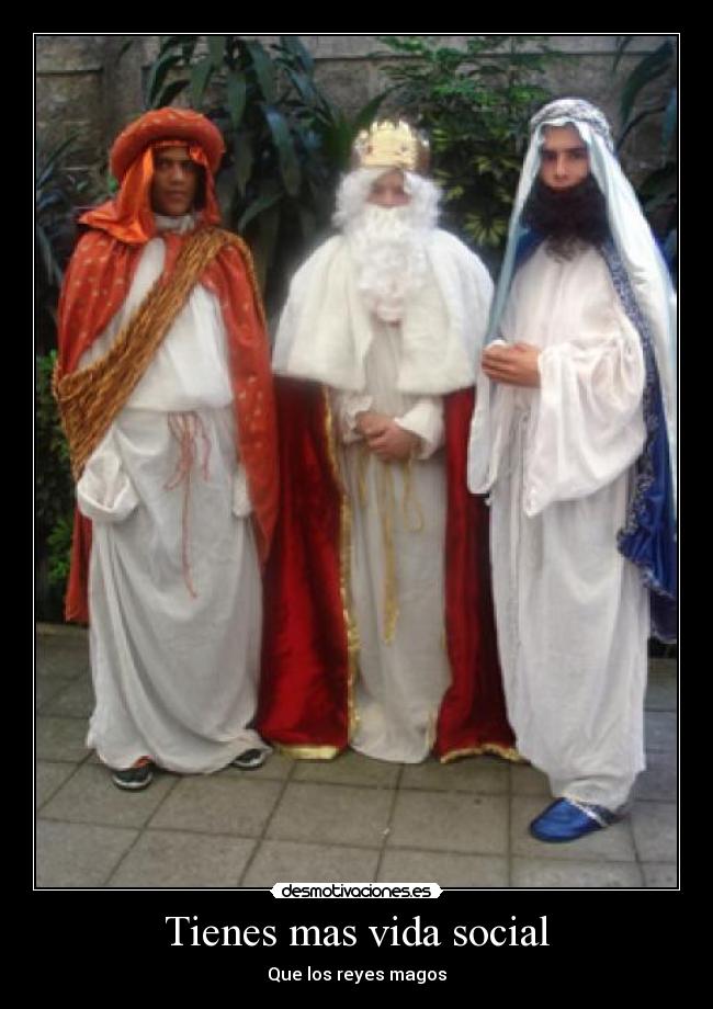 Tienes mas vida social - Que los reyes magos