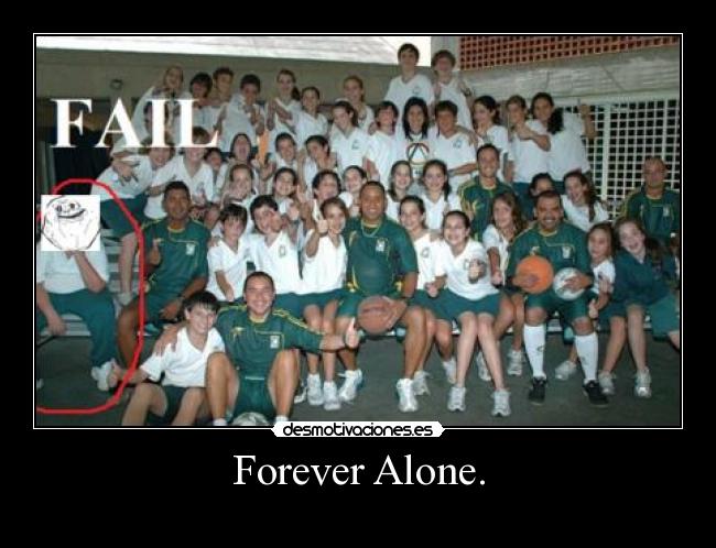 Forever Alone. - 