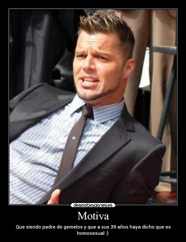 Motiva - Que siendo padre de gemelos y que a sus 39 años haya dicho que es homosexual :) 