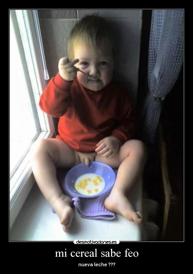 mi cereal sabe feo - nueva leche ???