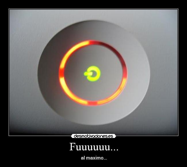 Fuuuuuu... - al maximo...