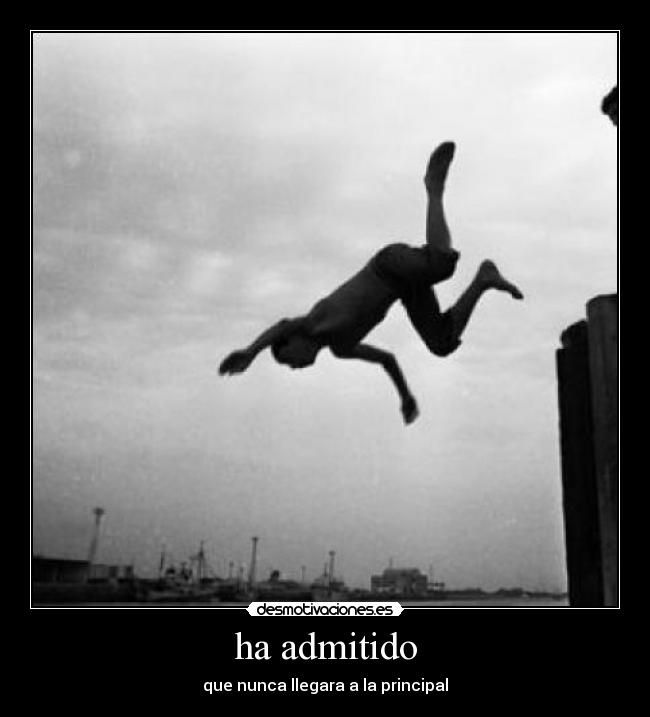 ha admitido - que nunca llegara a la principal