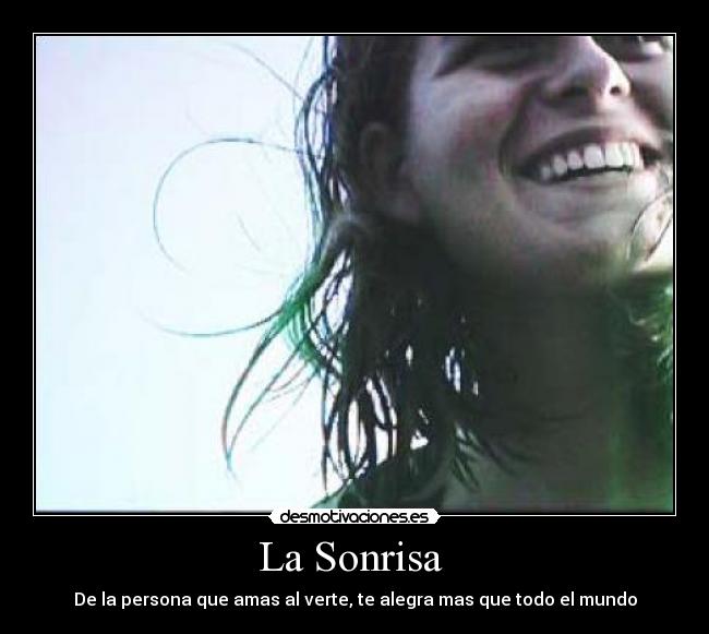 La Sonrisa - De la persona que amas al verte, te alegra mas que todo el mundo