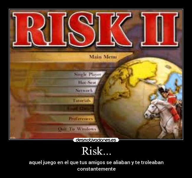 Risk... - aquel juego en el que tus amigos se aliaban y te troleaban constantemente